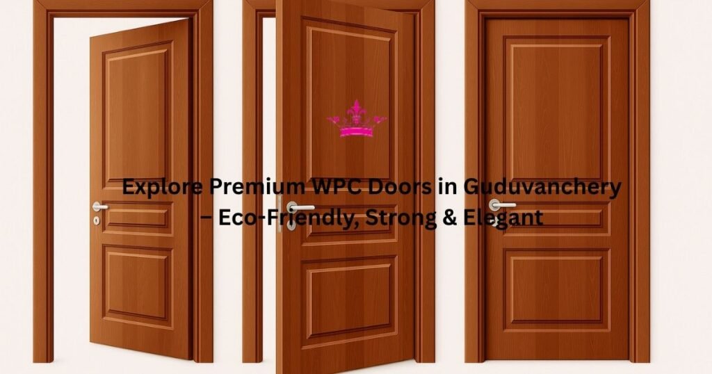 Explore WPC Doors in Guduvanchery – Eco-Friendly, Strong & Elegant